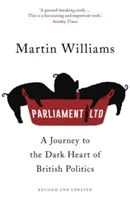 Parliament Ltd - O călătorie în inima întunecată a politicii britanice - Parliament Ltd - A journey to the dark heart of British politics