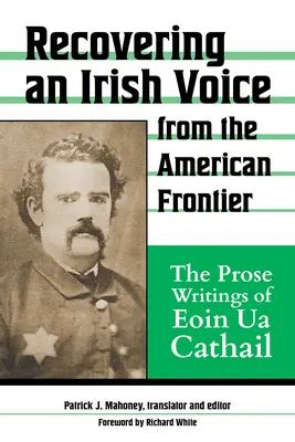 Recovering an Irish Voice from the American Frontier: Scrierile în proză ale lui Eoin Ua Cathail - Recovering an Irish Voice from the American Frontier: The Prose Writings of Eoin Ua Cathail
