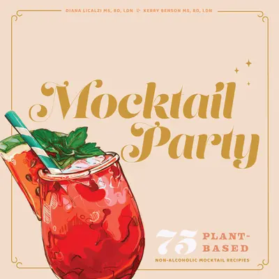 Mocktail Party: 75 Plant-Based, Non-Alcoholic Mocktail Recipes for Every Occasion