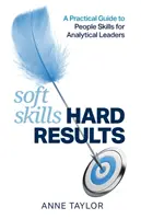 Soft Skills Hard Results: Un ghid practic al abilităților umane pentru liderii analitici - Soft Skills Hard Results: A Practical Guide to People Skills for Analytical Leaders