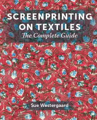 Screenprinting on Textiles: Ghidul complet - Screenprinting on Textiles: The Complete Guide