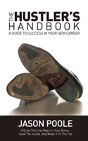 The Hustler's Handbook: Ghid de succes în noua ta carieră - The Hustler's Handbook: A Guide to Success in Your New Career