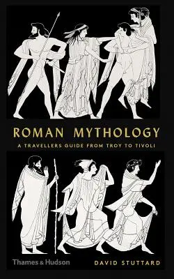 Mitologia romană: Ghidul călătorului de la Troia la Tivoli - Roman Mythology: A Traveler's Guide from Troy to Tivoli
