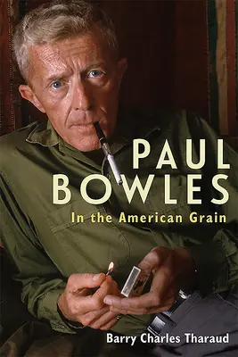 Paul Bowles: În graiul american - Paul Bowles: In the American Grain