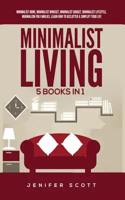 Viața minimalistă: 5 cărți în 1: Minimalist Home, Minimalist Mindset, Minimalist Budget, Minimalist Lifestyle, Minimalism for Families, L - Minimalist Living: 5 Books in 1: Minimalist Home, Minimalist Mindset, Minimalist Budget, Minimalist Lifestyle, Minimalism for Families, L