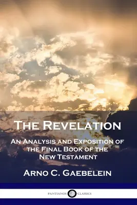 Apocalipsa: O analiză și o expunere a ultimei cărți a Noului Testament - The Revelation: An Analysis and Exposition of the Final Book of the New Testament
