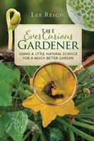 Grădinarul mereu curios: Utilizarea unui pic de știință naturală pentru o grădină mult mai bună - The Ever Curious Gardener: Using a Little Natural Science for a Much Better Garden