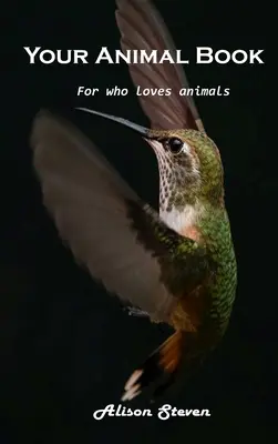 Cartea ta despre animale: Pentru cei care iubesc animalele - Your Animal Book: For who loves animals