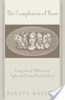 Complexul rasei: Categorii de diferență în cultura britanică a secolului al XVIII-lea - The Complexion of Race: Categories of Difference in Eighteenth-Century British Culture