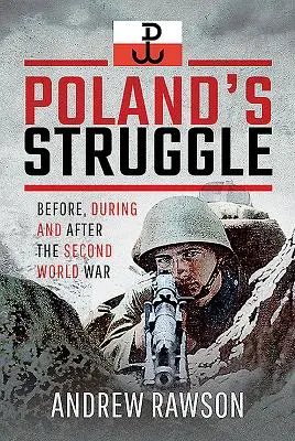 Lupta Poloniei: Înainte, în timpul și după Al Doilea Război Mondial - Poland's Struggle: Before, During and After the Second World War