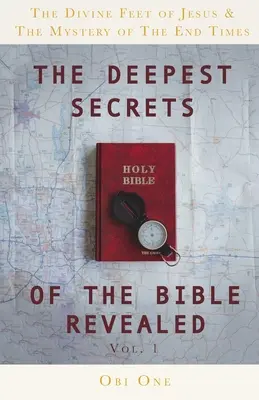 Cele mai profunde secrete ale Bibliei dezvăluite: Picioarele divine ale lui Iisus & Misterul sfârșitului timpurilor - The Deepest Secrets of the Bible Revealed: The Divine Feet of Jesus & The Mystery of the End Times