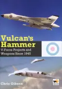 Ciocanul lui Vulcan: Proiectele de avioane și arme ale V-Force din 1945 - Vulcan's Hammer: V-Force Aircraft & Weapons Projects Since 1945
