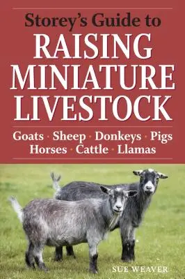 Ghidul Storey pentru creșterea animalelor în miniatură: Capre, oi, măgari, porci, cai, vite, lame - Storey's Guide to Raising Miniature Livestock: Goats, Sheep, Donkeys, Pigs, Horses, Cattle, Llamas