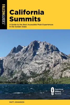 Summits California: Un ghid al celor mai bune 50 de experiențe de vârf accesibile din Golden State - California Summits: A Guide to the 50 Best Accessible Peak Experiences in the Golden State