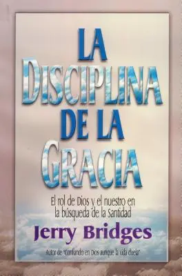 La Disciplina de la Gracia = Disciplina harului - La Disciplina de la Gracia = The Discipline of Grace