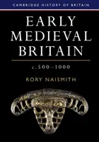 Britania medievală timpurie, C. 500-1000 - Early Medieval Britain, C. 500-1000