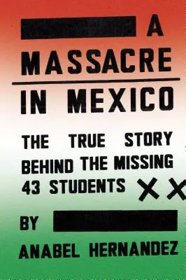 Un masacru în Mexic: The True Story Behind the Missing Forty-Three Students (Adevărata poveste a celor 43 de studenți dispăruți) - A Massacre in Mexico: The True Story Behind the Missing Forty-Three Students