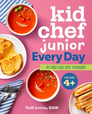 Kid Chef Junior în fiecare zi: Prima mea carte de bucate ușoară pentru copii - Kid Chef Junior Every Day: My First Easy Kids' Cookbook