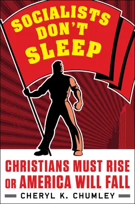 Socialiștii nu dorm: Creștinii trebuie să se ridice sau America va cădea - Socialists Don't Sleep: Christians Must Rise or America Will Fall