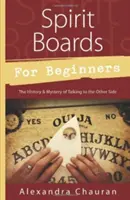Spirit Boards pentru începători: Istoria și misterul de a vorbi cu Cealaltă Parte - Spirit Boards for Beginners: The History & Mystery of Talking to the Other Side