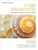 Conștientizarea nucleului: Îmbunătățirea yoga, pilates, exerciții fizice și dans - Core Awareness: Enhancing Yoga, Pilates, Exercise, and Dance