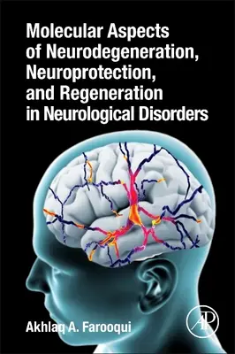 Aspecte moleculare ale neurodegenerării, neuroprotecției și regenerării în tulburările neurologice - Molecular Aspects of Neurodegeneration, Neuroprotection, and Regeneration in Neurological Disorders