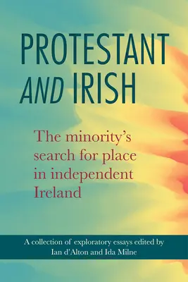 Protestanți și irlandezi: Căutarea de către minoritate a unui loc în Irlanda independentă - Protestant and Irish: The Minority's Search for Place in Independent Ireland