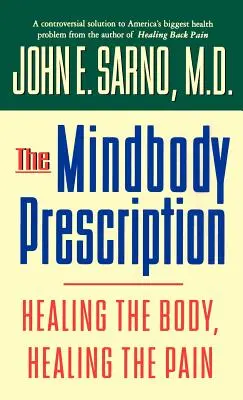 The Mindbody Prescription: Vindecarea corpului, vindecarea durerii - The Mindbody Prescription: Healing the Body, Healing the Pain