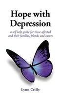 Hope with Depression - un ghid de auto-ajutor pentru cei afectați și familiile, prietenii și îngrijitorii acestora - Hope with Depression - a self-help guide for those affected and their families, friends and carers