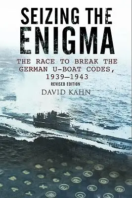 Seizing the Enigma: Cursa pentru spargerea codurilor submarinelor germane, 1933-1945 - Seizing the Enigma: The Race to Break the German U-Boat Codes, 1933-1945