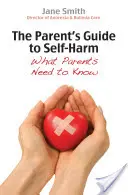 Ghidul părintelui pentru autoagresiune: Ce trebuie să știe părinții - The Parent's Guide to Self-Harm: What Parents Need to Know