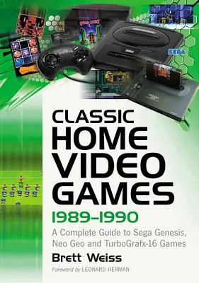 Jocuri video clasice pentru acasă, 1989-1990: Un ghid complet al jocurilor Sega Genesis, Neo Geo și Turbografx-16 - Classic Home Video Games, 1989-1990: A Complete Guide to Sega Genesis, Neo Geo and Turbografx-16 Games