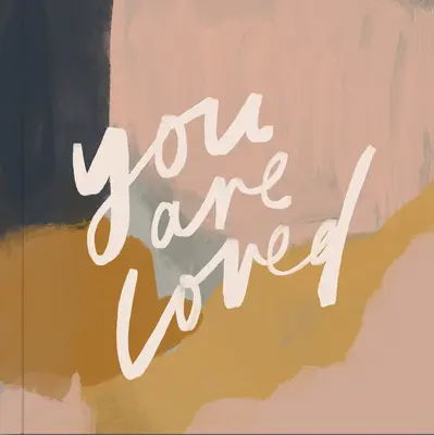 Tu ești iubit: Lucrări de artă și mesaje inspiraționale pentru a-ți încuraja credința - You Are Loved: Artwork and Inspirational Messages to Encourage Your Faith