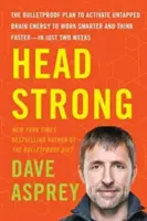 Head Strong: Planul Bulletproof de activare a energiei neexploatate a creierului pentru a lucra mai inteligent și a gândi mai repede - în doar două săptămâni - Head Strong: The Bulletproof Plan to Activate Untapped Brain Energy to Work Smarter and Think Faster-In Just Two Weeks