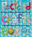 Recycled Crafts Box: Păpuși din șosete, castele din carton, gândaci din sticle și alte 37 de proiecte și activități ecologice pe care le puteți crea - Recycled Crafts Box: Sock Puppets, Cardboard Castles, Bottle Bugs & 37 More Earth-Friendly Projects & Activities You Can Create