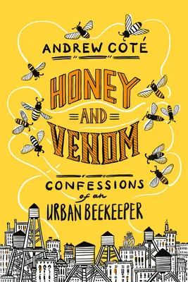 Miere și venin: Confesiunile unui apicultor urban - Honey and Venom: Confessions of an Urban Beekeeper