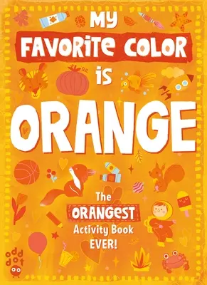 Cartea mea preferată de activități în culori: Portocaliu - My Favorite Color Activity Book: Orange