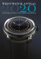 Wristwatch Annual 2020: Catalogul producătorilor, prețurilor, modelelor și specificațiilor - Wristwatch Annual 2020: The Catalog of Producers, Prices, Models, and Specifications