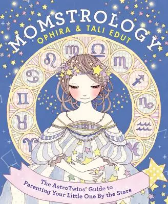 Momstrologie: Ghidul astrelor pentru a-ți crește micuțul după stele: The Astrotwins' Guide to Parenting Your Little One by the Stars - Momstrology: The Astrotwins' Guide to Parenting Your Little One by the Stars