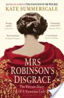 Disgrația doamnei Robinson - jurnalul privat al unei doamne victoriene - Mrs Robinson's Disgrace - The Private Diary of a Victorian Lady
