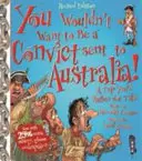 Nu ai vrea să fii un deținut trimis în Australia - You Wouldn't Want To Be A Convict Sent To Australia
