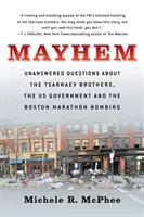 Mayhem: Întrebări fără răspuns despre frații Tsarnaev, guvernul SUA și atentatul de la maratonul din Boston - Mayhem: Unanswered Questions about the Tsarnaev Brothers, the Us Government and the Boston Marathon Bombing