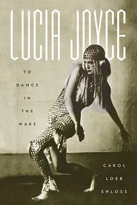 Lucia Joyce: Să dansezi în priveghi - Lucia Joyce: To Dance in the Wake