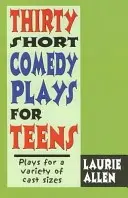 Treizeci de piese scurte de comedie pentru adolescenți: Piese pentru distribuții de diferite mărimi - Thirty Short Comedy Plays for Teens: Plays for a Variety of Cast Sizes