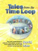 Tales from the Time Loop: Cea mai cuprinzătoare expunere a conspirației globale scrisă vreodată și tot ce trebuie să știți pentru a fi cu adevărat liberi - Tales from the Time Loop: The Most Comprehensive Expose of the Global Conspiracy Ever Written and All You Need to Know to Be Truly Free