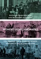 Repere juridice ale femeilor: Celebrarea istoriei femeilor și a dreptului în Regatul Unit și Irlanda - Women's Legal Landmarks: Celebrating the History of Women and Law in the UK and Ireland