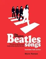 Complete Beatles Songs - Poveștile din spatele fiecărei piese scrise de Fab Four - Complete Beatles Songs - The Stories Behind Every Track Written by the Fab Four