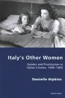 Celelalte femei ale Italiei: Gen și prostituție în cinematografia italiană, 1940-1965 - Italy's Other Women: Gender and Prostitution in Italian Cinema, 1940-1965
