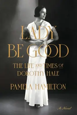 Lady Be Good: Viața și vremurile lui Dorothy Hale - Lady Be Good: The Life and Times of Dorothy Hale