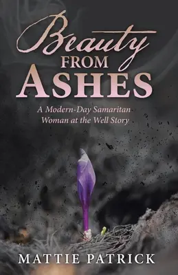 Frumusețe din cenușă: O poveste modernă despre femeia samariteană de la fântână - Beauty from Ashes: A Modern-Day Samaritan Woman at the Well Story